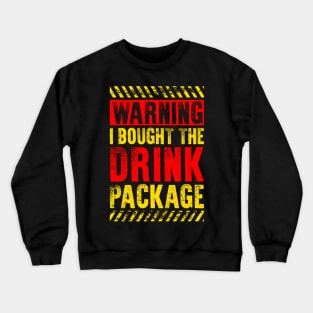 Funny Drinking Lover Gift Warning I Bought The Drink Package Crewneck Sweatshirt